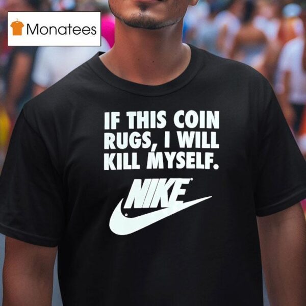 If This Coin Rugs I Will Kill Myself T Shirt