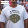 If You See Da Police Warn A Brother T Shirt