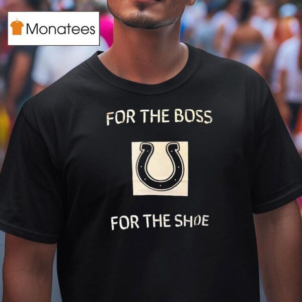 Indianapolis Colts For The Boss For The Shoe T Shirt