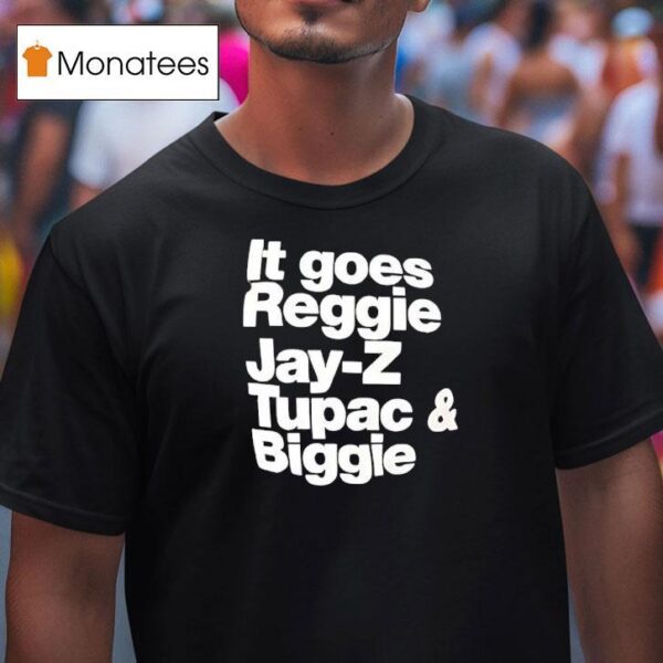 It Goes Regiie Jay Z Tupac And Biggie T Shirt