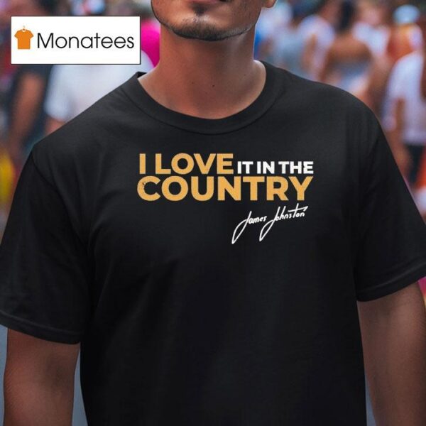James Johnston I Love It In The Country T Shirt