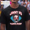 Jimmy P S Clown Show A Circus Ran By Weasels T Shirt