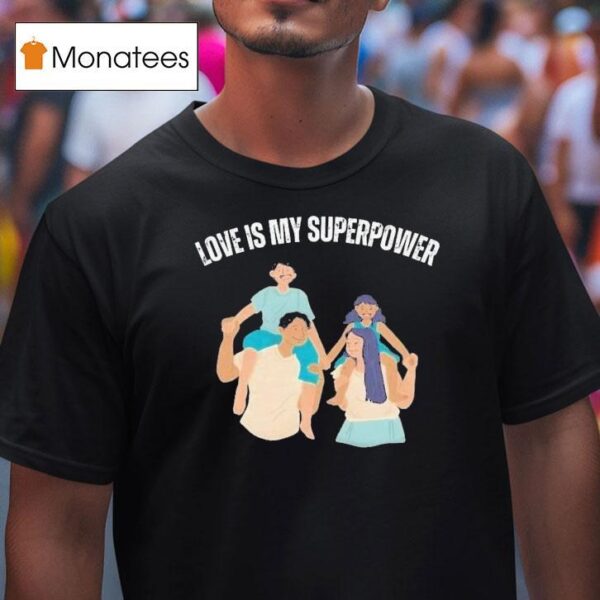 John Adrian Kimlong Love Is My Superpower Family T Shirt