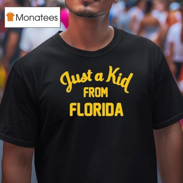 Just A Kid From Florida T Shirt