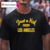 Just A Kid From Los Angeles T Shirt