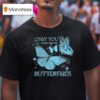 Jvke Only You Could Give Me Butterflies T Shirt