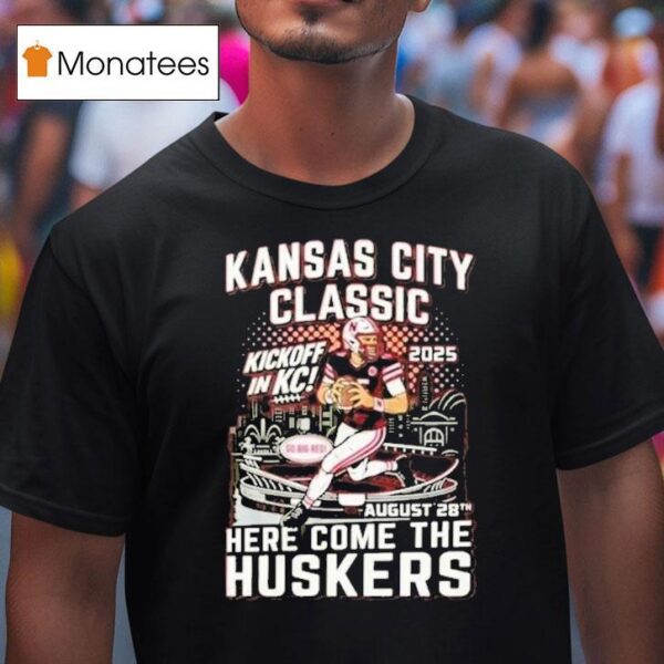 Kansas City Chiefs Classic Here Come The Huskers Kickoff In Kc Go Big Red T Shirt