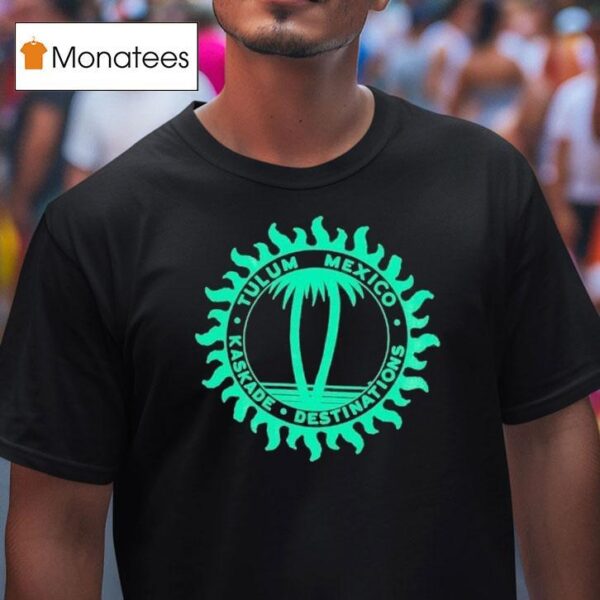 Kaskade Destinations Tulum Mexico T Shirt