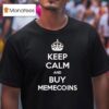 Keep Calm And Buy Memecoins T Shirt