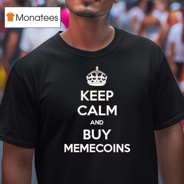 Keep Calm And Buy Memecoins T Shirt
