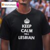 Keep Calm I M A Lesbian T Shirt