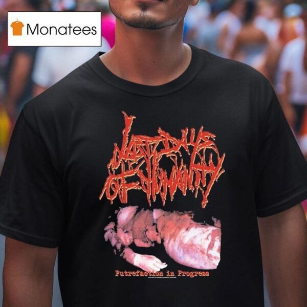 Last Days Of Humanity Putrefaction In Progress T Shirt