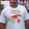 Lobster Do You Accep T Shirt