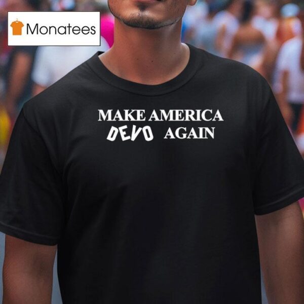 Make America Devo Again T Shirt