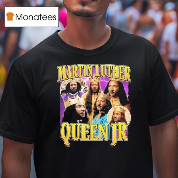 Martin Luther Queen Jr King T Shirt
