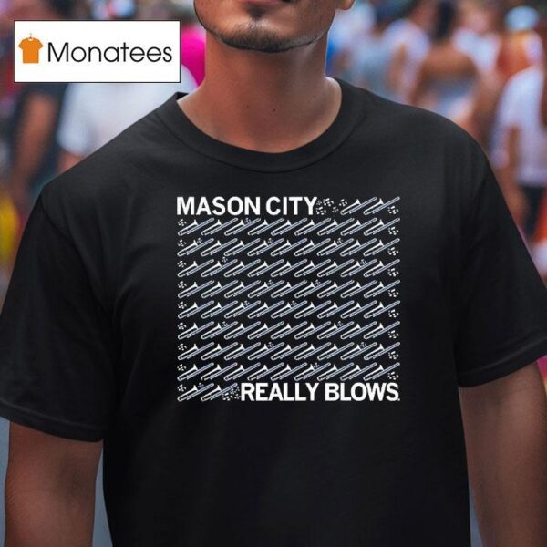 Mason City Really Blows T Shirt