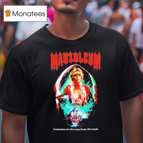 Mausoleum Centuries Of Evil Erupt From The Tomb T Shirt