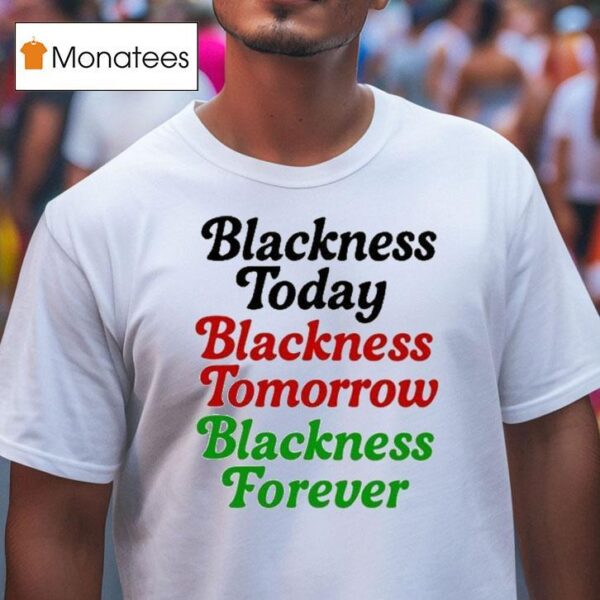 Mayor Scott Wearing Blackness Today Blackness Tomorrow Blackness Forever T Shirt