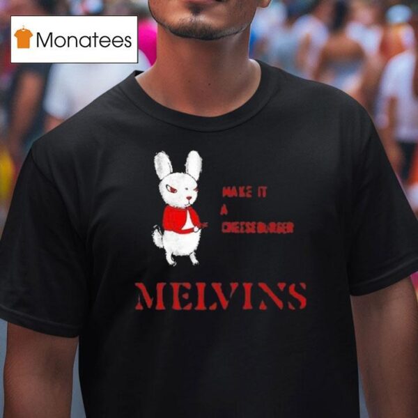 Melvins Everybody Loves Sausages Make It A Cheeseburger T Shirt