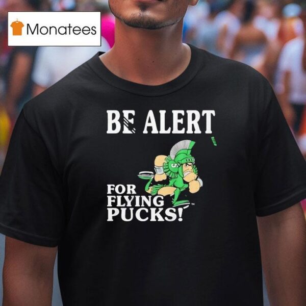 Michigan State Spartans Be Alert For Flying Pucks T Shirt