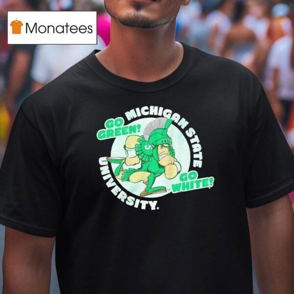 Michigan State Spartans University Go Green Go White T Shirt