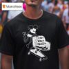 Mickey Mouse Can T Wait To Die T Shirt