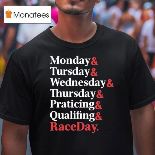 Monday Tuesday Wednesday Thursday Practice And Qualifying Raceday Weekend T Shirt
