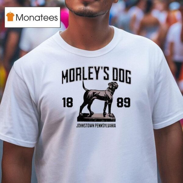 Morley S Dog Johnstown Pennsylvania T Shirt