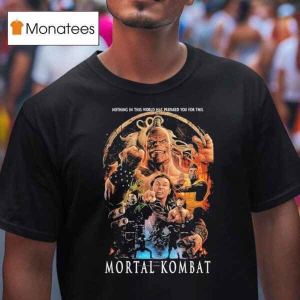 Mortal Kombat Mk Nothing In This World Has Prepared You For This T Shirt