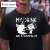 My Drink Has A Cat Problem Tennessee Whisker T Shirt