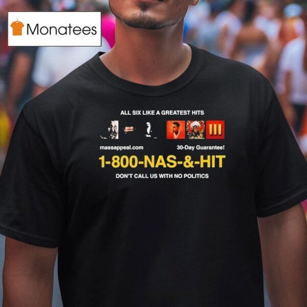 Nas Infomercial All Six Like A Greatest Hits Don T Call Us With No Politics T Shirt