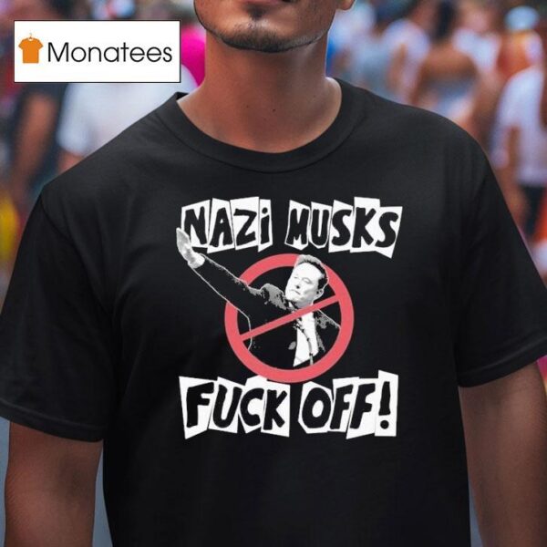 Nazi Elon Musks Fuck Off T Shirt