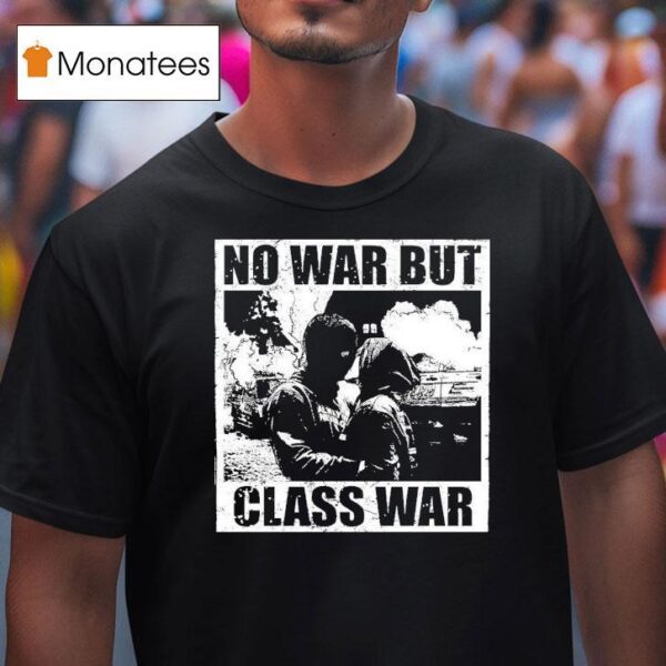No War But Class War Anti Fascis T Shirt