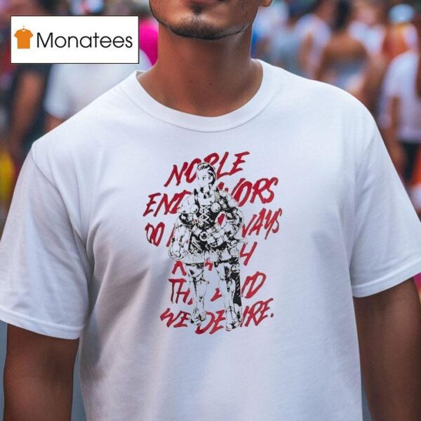 Noble Endeavors Always Do Not Bring The Rewards We Desire T Shirt
