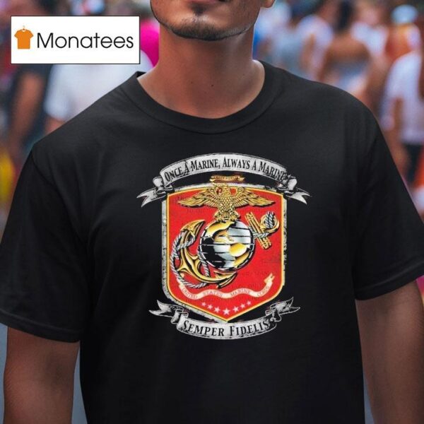 Once A Marine Always A Marine Once A Marine Semper Fidelis T Shirt