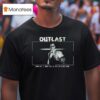 Outlast Darling I Need You To Try To Bleed Less T Shirt