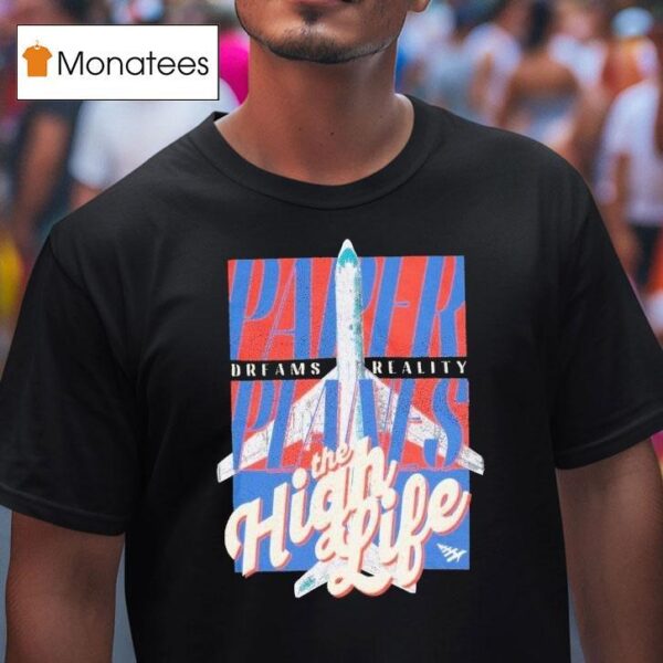 Paper Planes Dreams Reality The High Life T Shirt