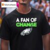 Philadelphia Eagles A Fan Of Change Philly T Shirt