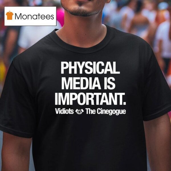 Physical Media Is Important Vidiots The Cinegogue T Shirt