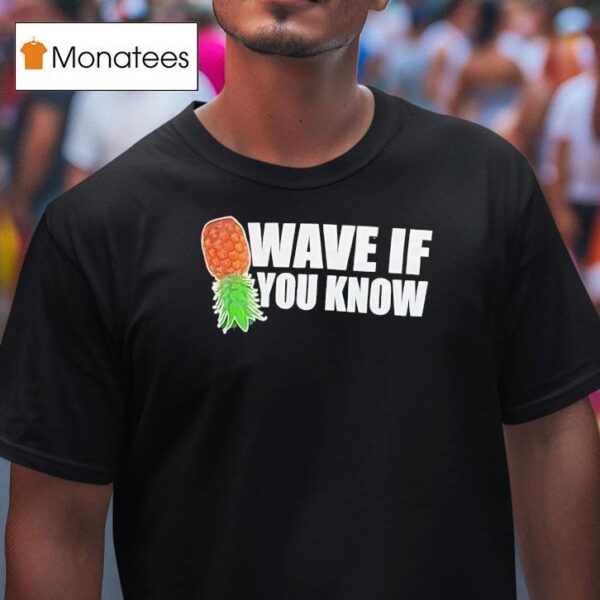 Pineapple Wave If You Know T Shirt