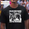 Police Everywhere Justice Nowhere Anti Fascis T Shirt