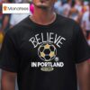 Portland Timbers Mls X Ted Lasso Believe T Shirt