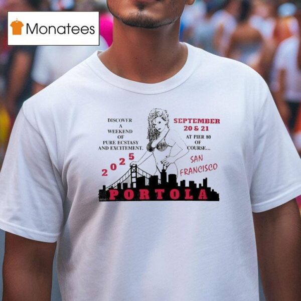 Portola Music Festival Discover A Weekend Of Pure Ecstasy And Excitement At Pier Of Course San Francisco T Shirt