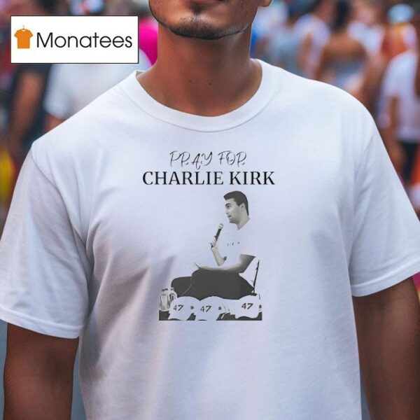 Pray For Charlie Kirk T Shirt