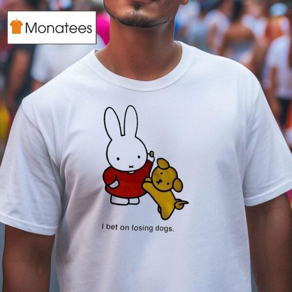 Rabbit I Bet On Losing Dogs T Shirt