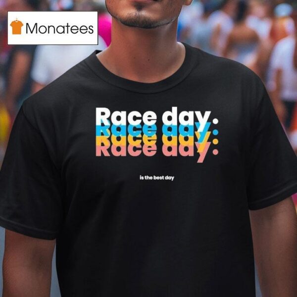 Raceday Is The Best Day T Shirt