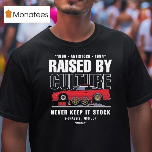 Raised By Culture Never Keep It Stock Anti Stock Club S Chassis Mfg Jp Senpai Squad T Shirt