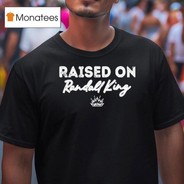Raised On Randall King T Shirt