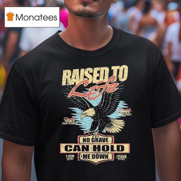 Raised To Life No Grave Can Hold Me Down Jesus Loves You Eagle T Shirt