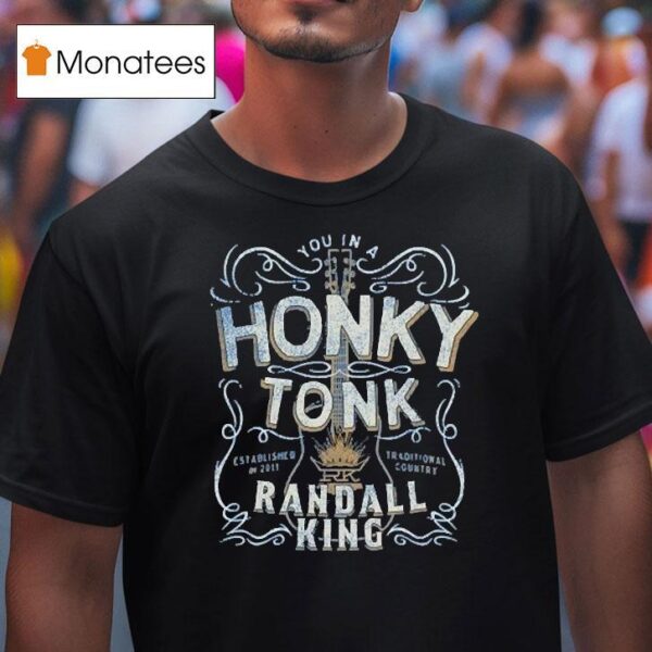 Randall King You In A Honky Tonk Traditional Country Est T Shirt